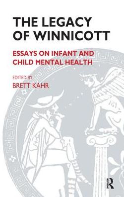 Cover for Brett Kahr · The Legacy of Winnicott: Essays on Infant and Child Mental Health (Hardcover Book) (2019)