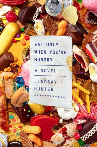 Cover for Lindsay Hunter · Eat Only When You'Re Hungry (Hardcover Book) (2017)