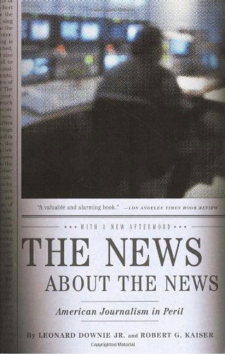 Cover for Downie, Leonard, Jr. · The News About the News: American Journalism in Peril (Paperback Book) [1.5.2003 edition] (2003)