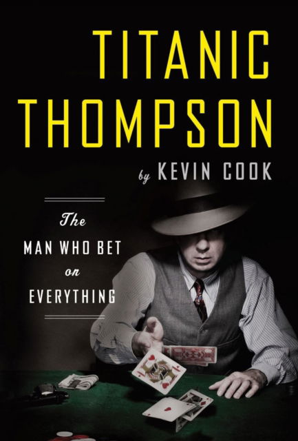 Cover for Kevin Cook · Titanic Thompson: The Man Who Bet on Everything (Gebundenes Buch) (2011)