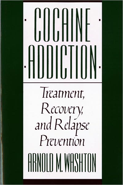 Cover for Washton, Arnold, PhD · Cocaine Addiction: Treatment, Recovery, and Relapse Prevention (Paperback Book) [New edition] (1991)