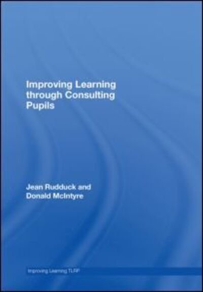 Cover for Rudduck, Jean (Formerly University of Cambridge, UK) · Improving Learning through Consulting Pupils - Improving Learning (Hardcover Book) (2007)