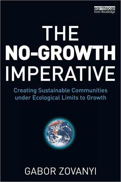 Cover for Zovanyi, Gabor (Eastern Washington University, USA) · The No-Growth Imperative: Creating Sustainable Communities under Ecological Limits to Growth (Pocketbok) (2012)