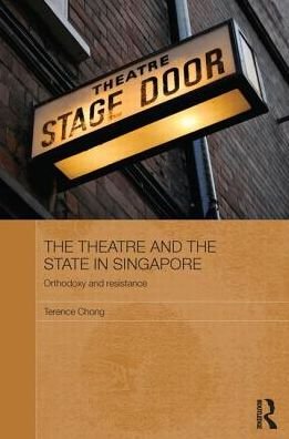 Cover for Terence Chong · The Theatre and the State in Singapore: Orthodoxy and Resistance - Routledge Contemporary Southeast Asia Series (Paperback Bog) (2013)