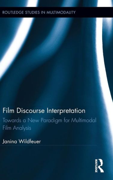 Cover for Wildfeuer, Janina (University of Bremen, Germany) · Film Discourse Interpretation: Towards a New Paradigm for Multimodal Film Analysis - Routledge Studies in Multimodality (Hardcover Book) (2013)