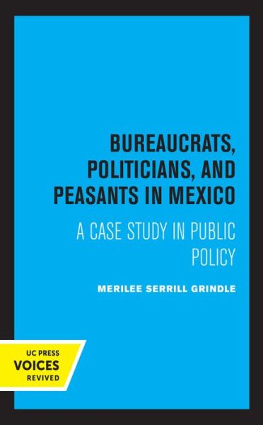 Cover for Merilee Grindle · Bureaucrats, Politicians, and Peasants in Mexico: A Case Study in Public Policy (Hardcover Book) (2021)