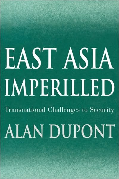 Cover for Dupont, Alan (Australian National University, Canberra) · East Asia Imperilled: Transnational Challenges to Security - Cambridge Asia-Pacific Studies (Pocketbok) (2001)