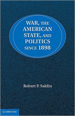 Cover for Saldin, Robert P. (University of Montana) · War, the American State, and Politics since 1898 (Hardcover Book) (2010)