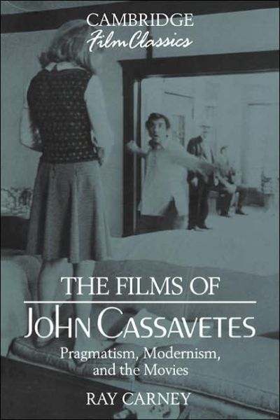 Cover for Carney, Ray (Boston University) · The Films of John Cassavetes: Pragmatism, Modernism, and the Movies - Cambridge Film Classics (Paperback Book) (1994)