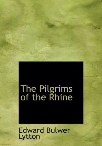 Cover for Edward Bulwer Lytton · The Pilgrims of the Rhine (Hardcover Book) [Large Print, Large Type edition] (2008)