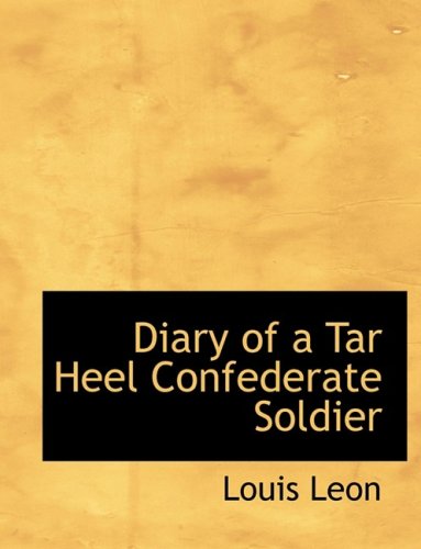 Cover for Louis Leon · Diary of a Tar Heel Confederate Soldier (Inbunden Bok) [Large Print, Lrg edition] (2008)