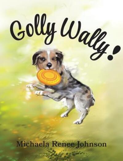 Cover for Michaela R Johnson · Golly Wally (Hardcover Book) (2018)