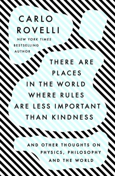 Cover for Carlo Rovelli · There Are Places in the World Where Rules Are Less Important Than Kindness And Other Thoughts on Physics, Philosophy, and the World (Bog) (2022)