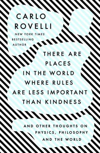 There Are Places in the World Where Rules Are Less Important Than Kindness And Other Thoughts on Physics, Philosophy, and the World - Carlo Rovelli - Books - Penguin Publishing Group - 9780593192153 - May 10, 2022