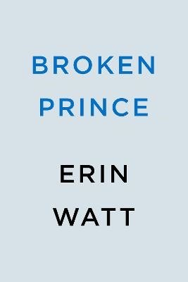 Cover for Erin Watt · Broken Prince (Book) (2023)