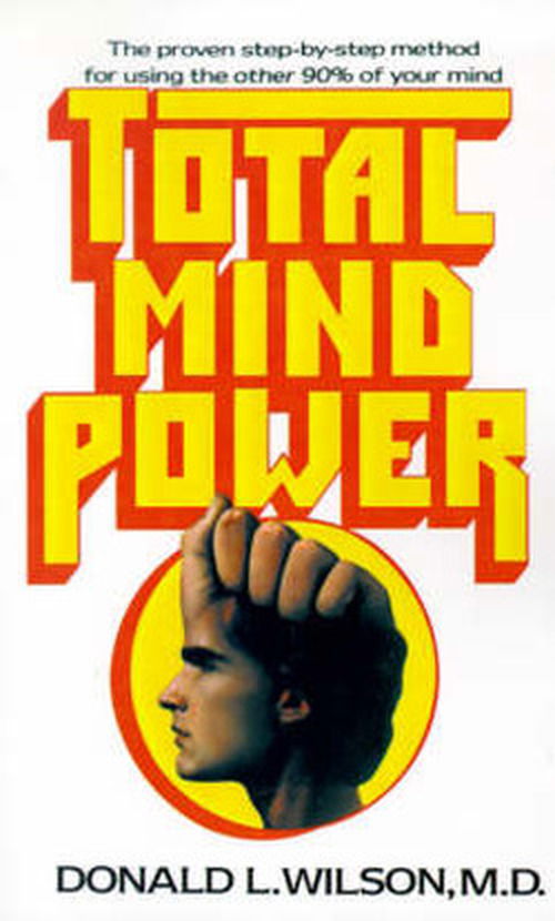 Total Mind Power: How to Use the Other 90% of Your Mind - Donald L. Wilson M.d. - Bøger - iUniverse - 9780595002153 - 1. maj 2000