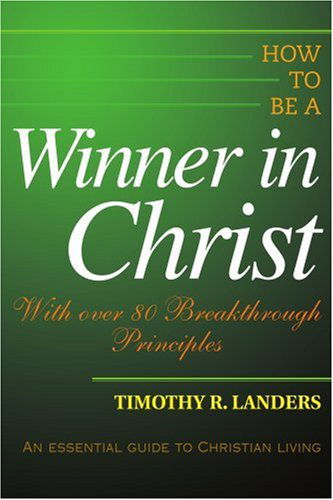 Cover for Timothy Landers · How to Be a Winner in Christ: with over 80 Breakthrough Principles (Paperback Bog) (2004)