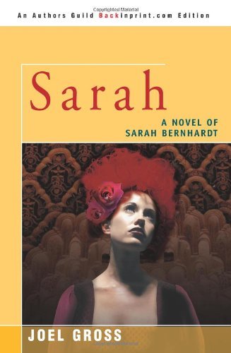 Cover for Joel Gross · Sarah: a Novel of Sarah Bernhardt (Paperback Book) (2007)