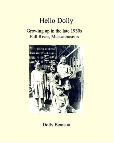 Cover for Dolly Bentson · Hello Dolly: Growing Up in the Late 1930s in Fall River, Massachusetts (Paperback Book) [2nd edition] (2007)