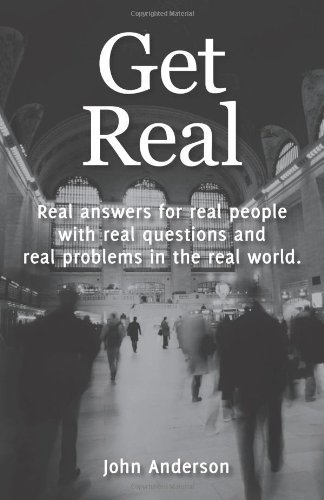 Get Real: Real Answers for Real People with Real Questions and Real Problems in the Real World. - John Anderson - Bøker - JAMfam Publishing - 9780615230153 - 22. januar 2011