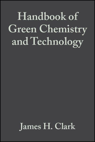 Cover for J Clark · Handbook of Green Chemistry and Technology (Hardcover Book) (2002)