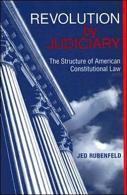 Cover for Jed Rubenfeld · Revolution by Judiciary: The Structure of American Constitutional Law (Gebundenes Buch) (2005)