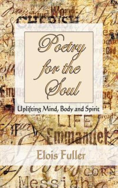 Poetry for the Soul - Elois Fuller - Kirjat - Parker House Publishing - 9780692600153 - tiistai 15. joulukuuta 2015