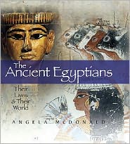 Cover for Angela McDonald · The Ancient Egyptians: Their Lives and Their World - Their Lives and Their World (Hardcover Book) (2008)