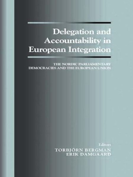 Torbjorn Bergman · Delegation and Accountability in European Integration: The Nordic Parliamentary Democracies and the European Union (Paperback Book) (2000)