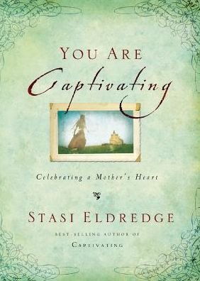Cover for Stasi Eldredge · You Are Captivating: Celebrating a Mother's Heart (Paperback Book) (2014)