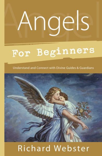 Cover for Richard Webster · Angels for Beginners: Understand and Connect with Divine Guides and Guardians (Paperback Book) (2017)