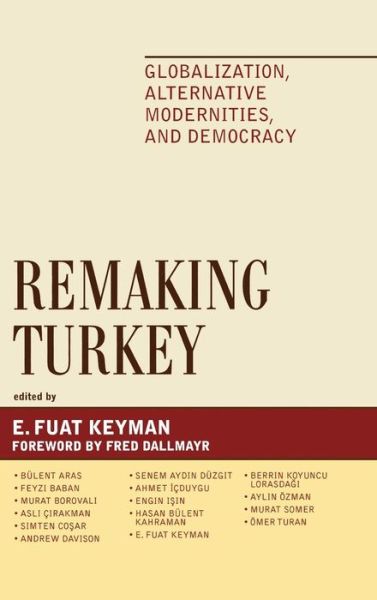 Cover for E Fuat Keyman · Remaking Turkey: Globalization, Alternative Modernities, and Democracies - Global Encounters: Studies in Comparative Political Theory (Hardcover Book) (2007)
