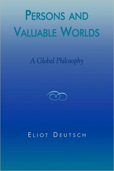 Cover for Eliot Deutsch · Persons and Valuable Worlds: A Global Philosophy - Philosophy and the Global Context (Paperback Book) (2001)