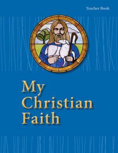 Cover for Concordia Publishing House · My Christian Faith Teacher Book - Esv Edition (Paperback Book) [Tch edition] (2014)