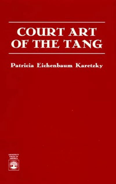 Cover for Patricia Eichenbaum Karetzky · Court Art of the Tang (Hardcover Book) (1996)