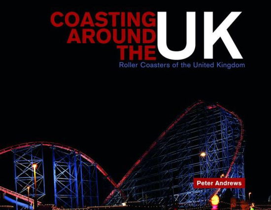 Cover for Peter Andrews · Coasting Around the UK: Roller Coasters of the United Kingdom (Hardcover Book) (2016)