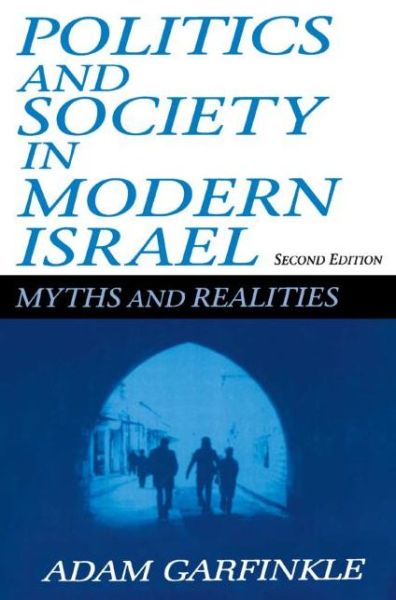 Politics and Society in Modern Israel: Myths and Realities - Adam Garfinkle - Książki - Taylor & Francis Ltd - 9780765605153 - 1 grudnia 1999