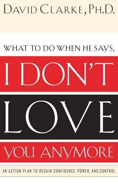 Cover for David Clarke · I Don't Love You Anymore: an Action Plan to Regain Confidence, Power, and Control (Paperback Book) (2002)
