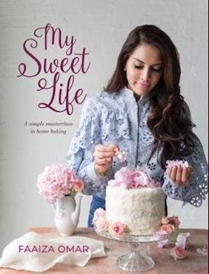 Cover for Faaiza Omar · My Sweet Life: A Simple Masterclass in Home Baking (Hardcover Book) (2020)