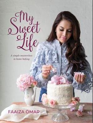 Cover for Faaiza Omar · My Sweet Life: A Simple Masterclass in Home Baking (Hardcover bog) (2020)