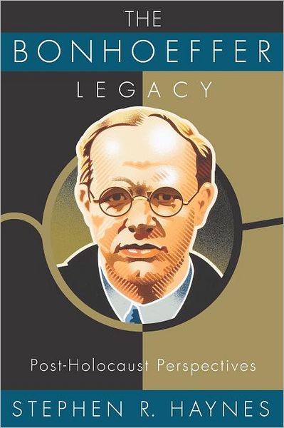 Cover for Stephen R. Haynes · The Bonhoeffer Legacy: Post-Holocaust Perspectives (Paperback Book) (2006)