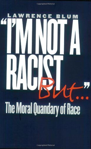 Cover for Lawrence Blum · &quot;I'm Not a Racist, But...&quot;: The Moral Quandary of Race (Paperback Book) (2002)