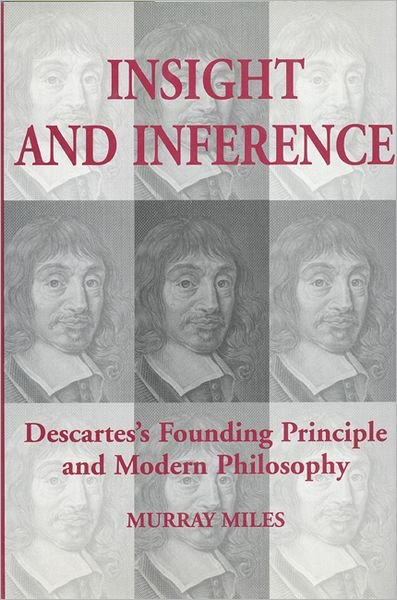 Cover for Murray Miles · Insight and Inference: Descartes's Founding Principle and Modern Philosophy (Hardcover Book) (1999)