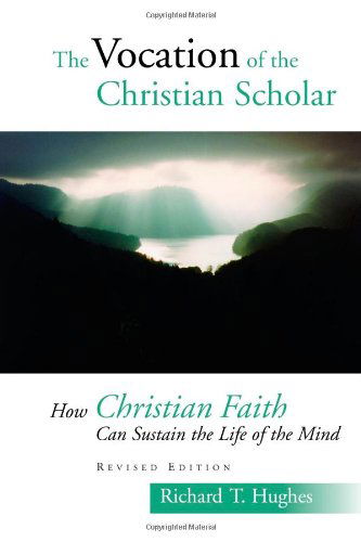 Cover for Richard T Hughes · The Vocation of a Christian Scholar: How Christian Faith Can Sustain the Life of the Mind (Pocketbok) [Revised edition] (2005)