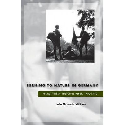 Cover for John Alexander Williams · Turning to Nature in Germany: Hiking, Nudism, and Conservation, 1900-1940 (Gebundenes Buch) (2007)