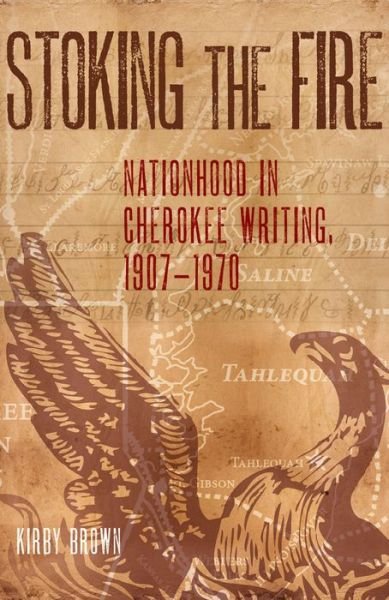 Cover for Kirby Brown · Stoking the Fire: Nationhood in Cherokee Writing, 1907-1970 (Gebundenes Buch) (2018)