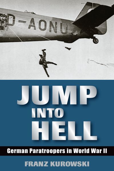 Cover for Franz Kurowski · Jump Into Hell: German Paratroopers in World War II (Paperback Book) (2022)