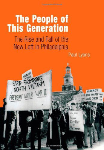 Cover for Paul Lyons · The People of This Generation: The Rise and Fall of the New Left in Philadelphia (Hardcover Book) [1st edition] (2003)