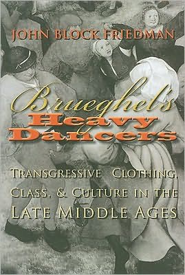 Cover for John B. Friedman · Brueghel’s Heavy Dancers: Transgressive Clothing Class and Culture in the Late Middle Ages - Medieval Studies (Gebundenes Buch) (2010)