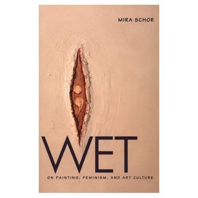 Cover for Mira Schor · Wet: On Painting, Feminism, and Art Culture (Paperback Book) (1997)